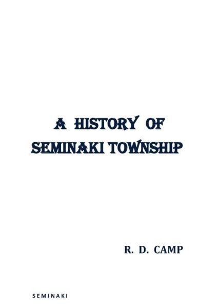 Cover for R D Camp · A History of Seminaki Township (Pocketbok) (2015)