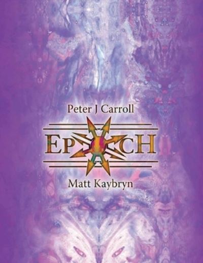 Epoch: The Esotericon & Portals of Chaos - Peter J Carroll - Książki - Arcanorium College - 9780992848828 - 21 marca 2014