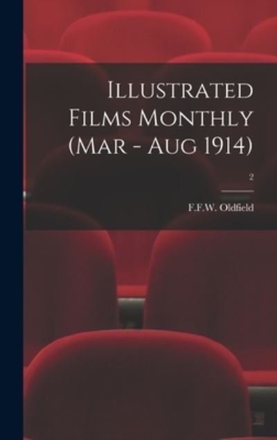 Cover for F F W Oldfield · Illustrated Films Monthly (Mar - Aug 1914); 2 (Hardcover Book) (2021)