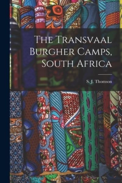 Cover for S J (Samuel J ) Thomson · The Transvaal Burgher Camps, South Africa (Paperback Book) (2021)