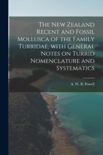 Cover for A W B (Arthur William Bade Powell · The New Zealand Recent and Fossil Mollusca of the Family Turridae, With General Notes on Turrid Nomenclature and Systematics (Pocketbok) (2021)