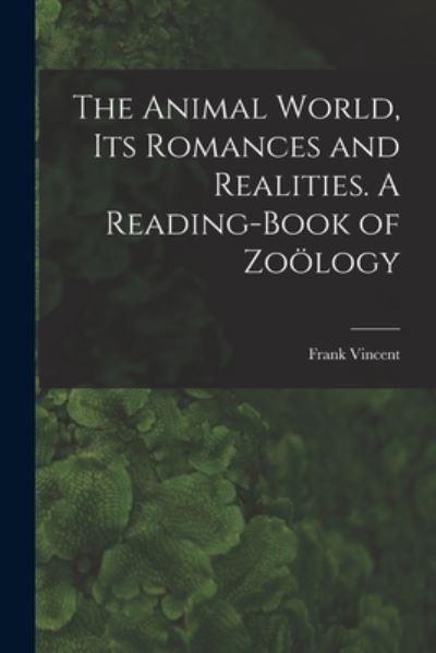 Cover for Frank 1848-1916 Comp Vincent · The Animal World, Its Romances and Realities. A Reading-book of Zoo&amp;#776; logy (Paperback Book) (2021)