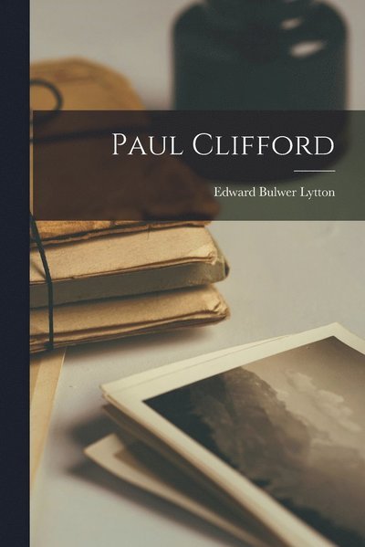 Cover for Edward Bulwer Lytton · Paul Clifford (Bog) (2022)