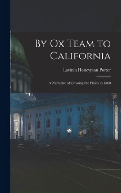 Cover for Lavinia Honeyman Porter · By Ox Team to California (Book) (2022)