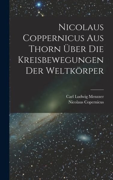 Nicolaus Coppernicus Aus Thorn Über Die Kreisbewegungen der Weltkörper - Nicolaus Copernicus - Boeken - Creative Media Partners, LLC - 9781016994828 - 27 oktober 2022