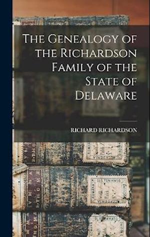 Cover for Richard Richardson · Genealogy of the Richardson Family of the State of Delaware (Book) (2022)