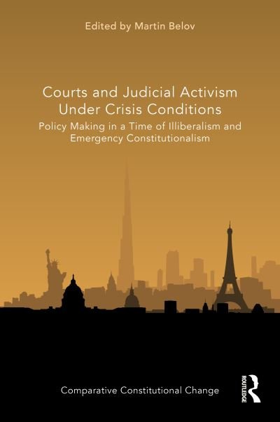 Cover for Martin Belov · Courts and Judicial Activism under Crisis Conditions: Policy Making in a Time of Illiberalism and Emergency Constitutionalism - Comparative Constitutional Change (Hardcover Book) (2021)