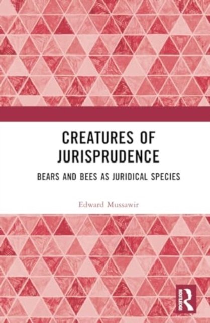 Creatures of Jurisprudence: Bears and Bees as Juridical Species - Mussawir, Edward (University of Melbourne, Australia) - Boeken - Taylor & Francis Ltd - 9781032101828 - 16 augustus 2024