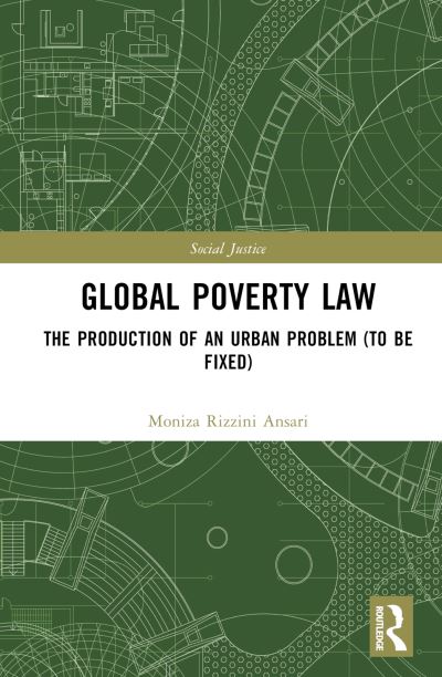 Cover for Moniza Rizzini Ansari · Global Poverty Law: The Production of an Urban Problem (To Be Fixed) - Social Justice (Hardcover Book) (2024)