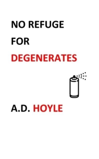 A D Hoyle · No Refuge for Degenerates (Paperback Book) (2024)