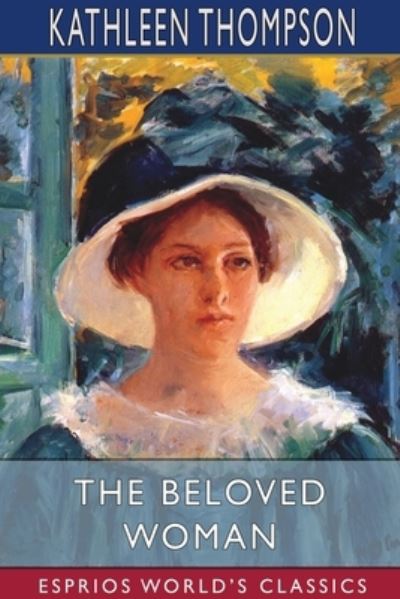 The Beloved Woman (Esprios Classics) - Kathleen Thompson Norris - Books - Blurb - 9781034800828 - August 23, 2024