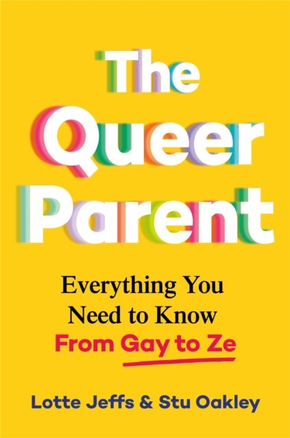Cover for Lotte Jeffs · The Queer Parent: Everything You Need to Know From Gay to Ze (Gebundenes Buch) (2023)
