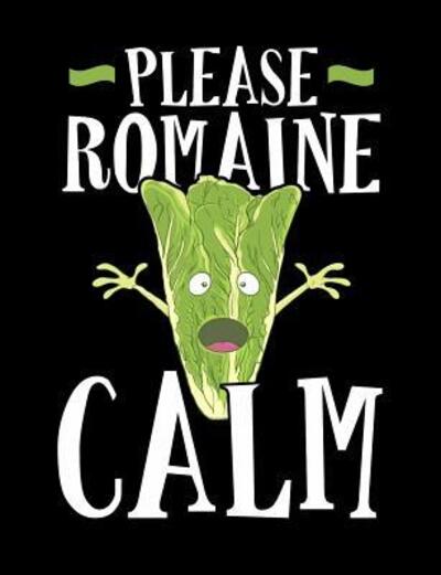 Please Romaine Calm - Punny Notebooks - Książki - Independently Published - 9781072756828 - 8 czerwca 2019