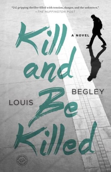 Cover for Louis Begley · Kill and Be Killed: A Novel - Jack Dana (Paperback Book) (2017)
