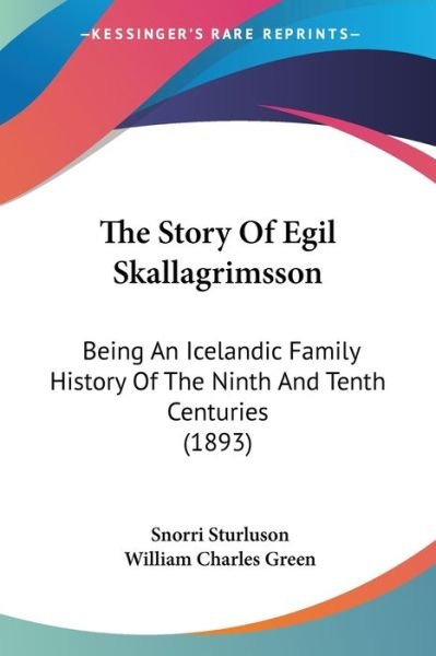 The Story Of Egil Skallagrimsson - Snorri Sturluson - Books - Kessinger Publishing - 9781104666828 - June 13, 2009