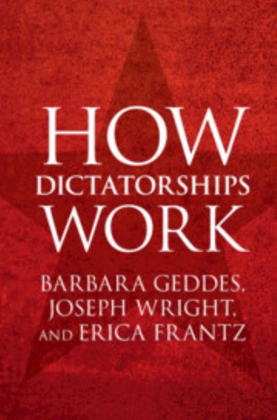 Cover for Geddes, Barbara (University of California, Los Angeles) · How Dictatorships Work: Power, Personalization, and Collapse (Hardcover Book) (2018)