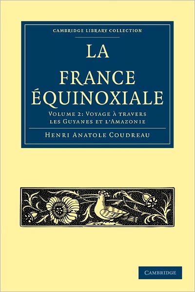 Cover for Henri Anatole Coudreau · La France Equinoxiale - La France Equinoxiale 2 Volume Paperback Set (Paperback Book) (2009)