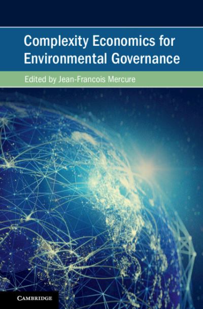 Cover for Mercure, Jean-Francois (The World Bank) · Complexity Economics for Environmental Governance - Cambridge Studies on Environment, Energy and Natural Resources Governance (Hardcover Book) [New edition] (2022)