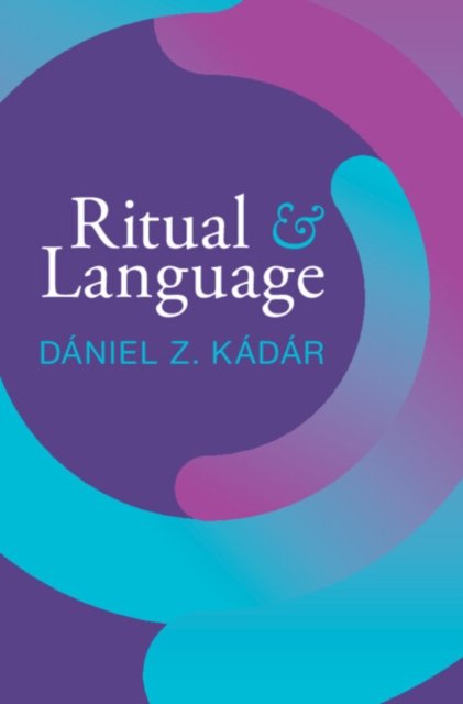 Cover for Kadar, Daniel Z. (Dalian University of Foreign Languages, China and Hungarian Research Centre for Linguistics) · Ritual and Language (Pocketbok) (2024)
