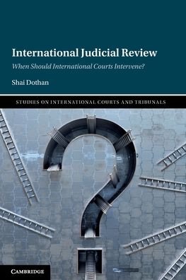 Cover for Dothan, Shai (University of Copenhagen) · International Judicial Review: When Should International Courts Intervene? - Studies on International Courts and Tribunals (Taschenbuch) [New edition] (2022)
