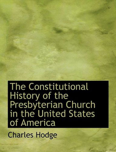 Cover for Charles Hodge · The Constitutional History of the Presbyterian Church in the United States of America (Hardcover Book) (2009)