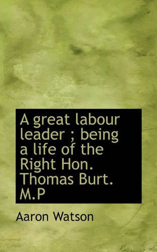 Cover for Aaron Watson · A Great Labour Leader ; Being a Life of the Right Hon. Thomas Burt. M.p (Pocketbok) (2009)
