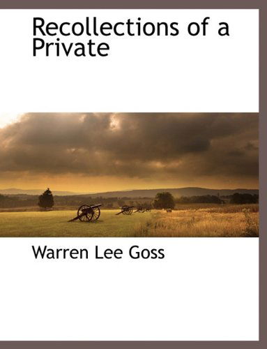 Recollections of a Private - Warren Lee Goss - Książki - BCR (Bibliographical Center for Research - 9781117875828 - 11 marca 2010