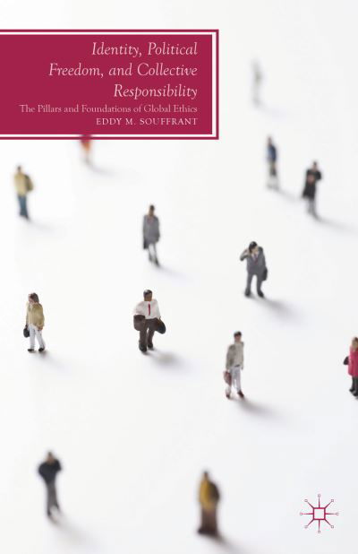 Identity, Political Freedom, and Collective Responsibility: The Pillars and Foundations of Global Ethics - Future of Minority Studies - E. Souffrant - Böcker - Palgrave Macmillan - 9781137365828 - 6 december 2013