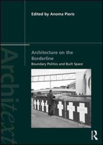 Cover for Anoma Pieris · Architecture on the Borderline: Boundary Politics and Built Space - Architext (Paperback Book) (2019)
