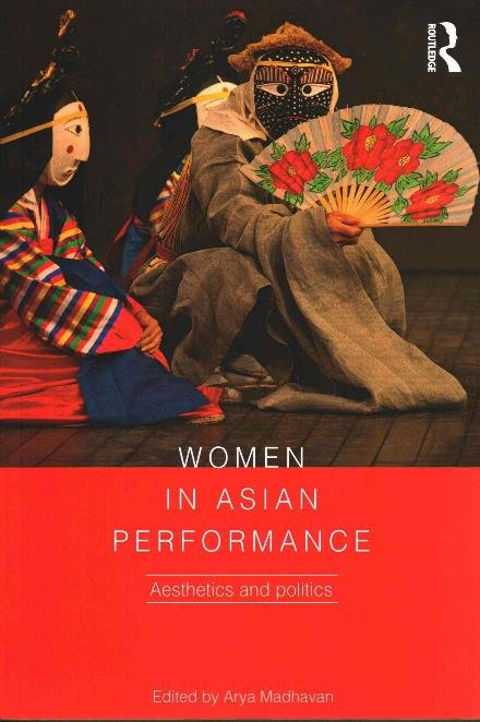 Cover for Arya Madhavan · Women in Asian Performance: Aesthetics and politics (Pocketbok) (2017)
