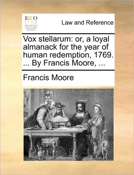 Cover for Francis Moore · Vox Stellarum: Or, a Loyal Almanack for the Year of Human Redemption, 1769. ... by Francis Moore, ... (Paperback Book) (2010)