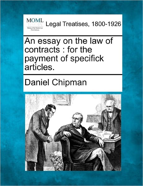 Cover for Daniel Chipman · An Essay on the Law of Contracts: for the Payment of Specifick Articles. (Paperback Book) (2010)