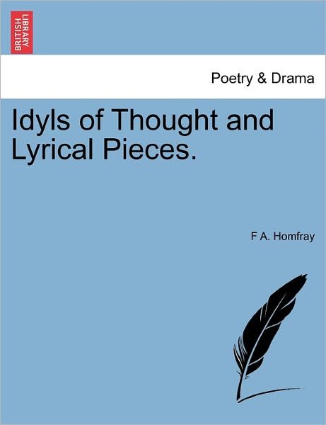 Cover for F a Homfray · Idyls of Thought and Lyrical Pieces. (Paperback Bog) (2011)