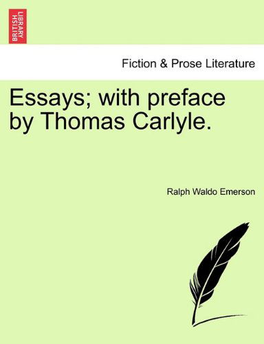 Essays; with Preface by Thomas Carlyle. - Ralph Waldo Emerson - Books - British Library, Historical Print Editio - 9781241471828 - March 25, 2011