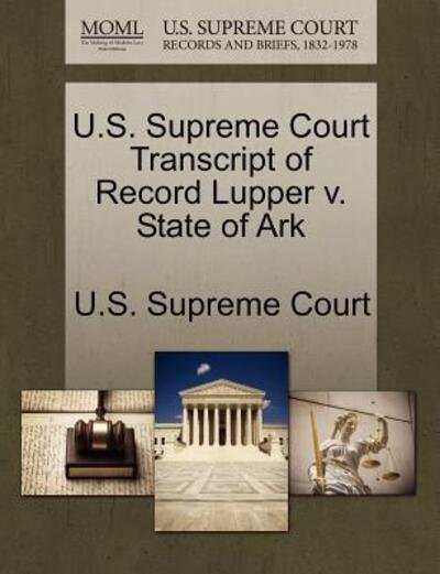Cover for U S Supreme Court · U.s. Supreme Court Transcript of Record Lupper V. State of Ark (Paperback Book) (2011)
