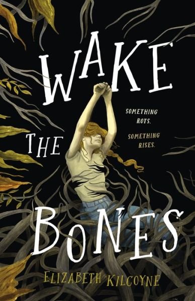 Cover for Elizabeth Kilcoyne · Wake the Bones: A Novel (Inbunden Bok) (2022)