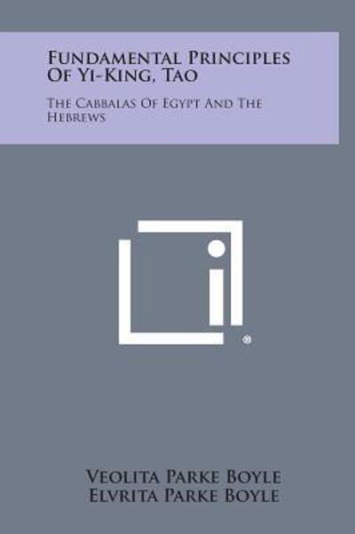 Cover for Veolita Parke Boyle · Fundamental Principles of Yi-king, Tao: the Cabbalas of Egypt and the Hebrews (Gebundenes Buch) (2013)