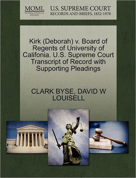 Cover for Clark Byse · Kirk (Deborah) V. Board of Regents of University of Califonia. U.s. Supreme Court Transcript of Record with Supporting Pleadings (Paperback Book) (2011)