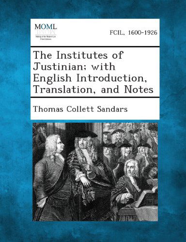 Cover for Thomas Collett Sandars · The Institutes of Justinian; with English Introduction, Translation, and Notes (Paperback Book) (2013)