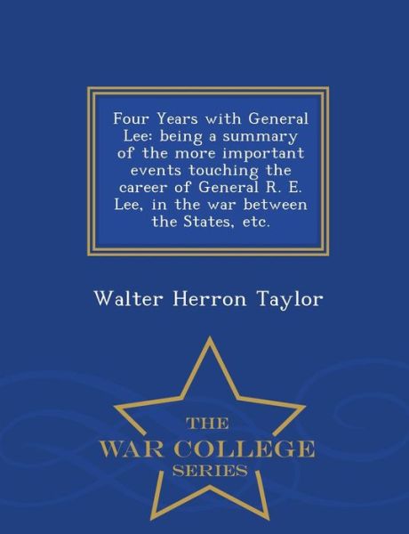 Cover for Walter Herron Taylor · Four Years with General Lee: Being a Summary of the More Important Events Touching the Career of General R. E. Lee, in the War Between the States, (Paperback Book) (2015)