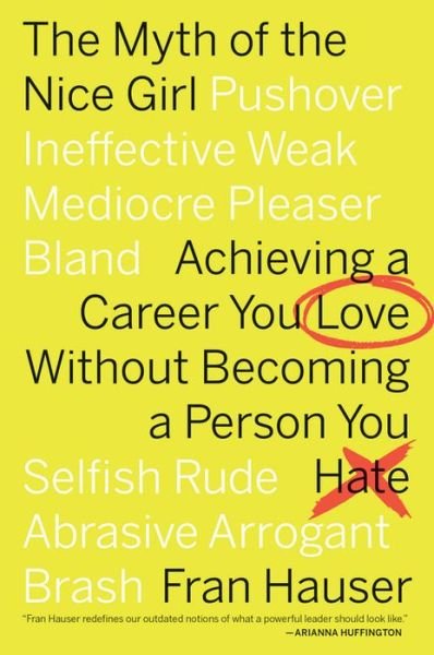 Cover for Hauser Fran Hauser · The Myth of the Nice Girl: Achieving a Career You Love Without Becoming a Person You Hate (Paperback Book) (2019)