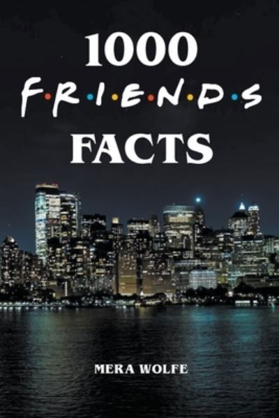 Cover for Mera Wolfe · 1000 Friends Facts (Taschenbuch) (2020)