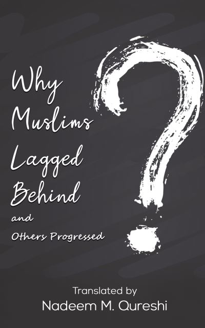 Cover for Nadeem M. Qureshi · Why Muslims Lagged Behind and Others Progressed. (Hardcover Book) (2021)