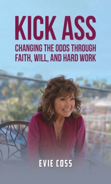 Cover for Evie Coss · Kick Ass: Changing the Odds through Faith, Will, and Hard Work (Paperback Bog) (2024)