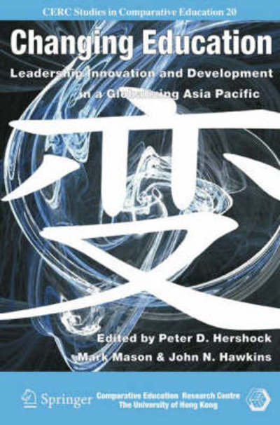 Cover for Mark Mason · Changing Education: Leadership, Innovation and Development in a Globalizing Asia Pacific - CERC Studies in Comparative Education (Gebundenes Buch) [2007 edition] (2007)