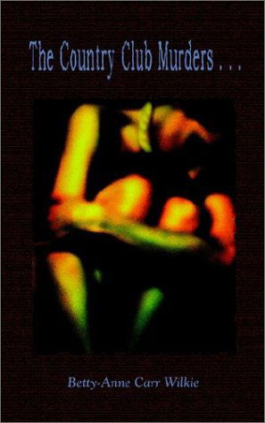 Cover for Betty-anne Carr Wilkie · The Country Club Murders . . . (Paperback Book) (2002)