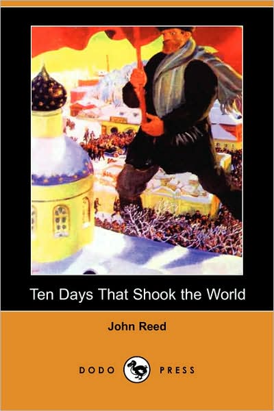 Ten Days That Shook the World (Dodo Press) - John Reed - Książki - Dodo Press - 9781406559828 - 6 października 2007