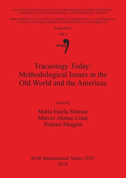 Cover for International Congress of Prehistoric and Protohistoric Sciences (16th 2011 Florianópolis, Santa Catarina, Brazil) · Traceology today (Book) (2014)