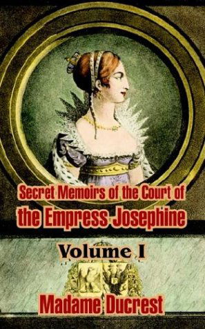Cover for Madame Ducrest · Secret Memoirs of the Court of the Empress Josephine ( Volume I) (Paperback Book) (2003)