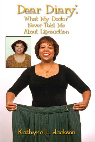 Cover for Kathyne L. Jackson · Dear Diary: What My Doctor Never Told Me About Liposuction (Paperback Book) (2003)